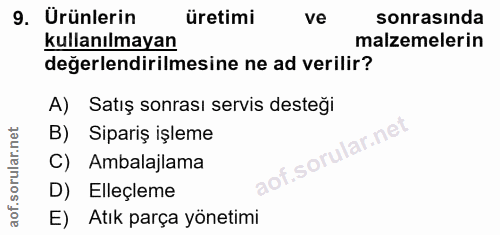 9. soru: Ürünlerin üretimi ve sonrasinda kullanılmayan malzemelerin değerlendirilmesine ne ad verilir? A) Satış sonrası servis…