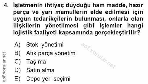 4. soru: İşletmenin ihtiyaç duyduğu ham madde, hazır parça ve yarı mamullerin elde edilmesi için uygun tedarikçilerin bulunmas…