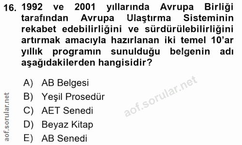 16. soru: 1992 ve 2001 yıllarında Avrupa Birliği tarafından Avrupa Ulaştırma Sisteminin rekabet edebilirliğini ve sürdürülebili…