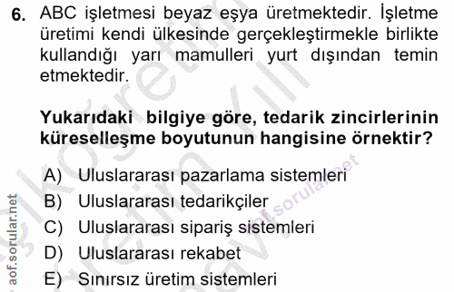 6. soru: ABC işletmesi beyaz eşya üretmektedir. Işletme üretimi kendi ülkesinde gerçekleştirmekle birlikte kullandığı yarı mam…