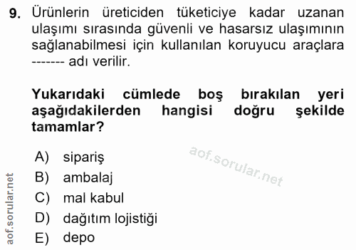 9. soru: Ürünlerin üreticiden tüketiciye kadar uzanan ulaşımı sırasında güvenli ve hasarsız ulaşımının sağlanabilmesi için kul…