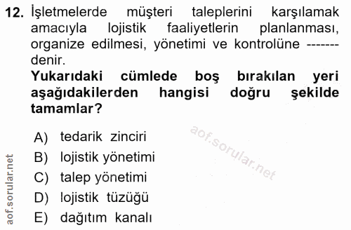 12. soru: İşletmelerde müşteri taleplerini karşılamak amacıyla lojistik faaliyetlerin k planlanması, organize edilmesi, yönetim…