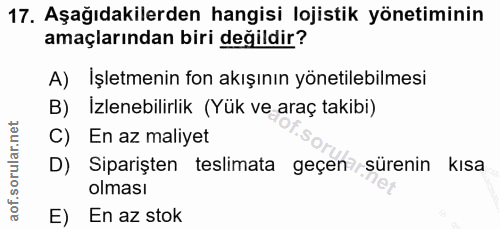 17. soru: Aşağıdakilerden hangisi lojistik yönetiminin amaçlarından biri değildir? A) İşletmenin fon akışının yönetilebilmesi B…