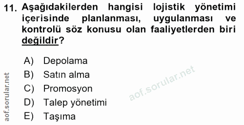 11. soru: Aşağıdakilerden hangisi lojistik yönetimi içerisinde planlanması, uygulanması ve kontrolü söz konusu olan faaliyetler…