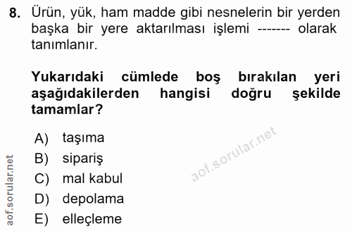 8. soru: Ürün, yük, ham madde gibi nesnelerin bir yerden başka bir yere aktarılması işlemi -- olarak tanımlanır. Yukarıdaki cü…