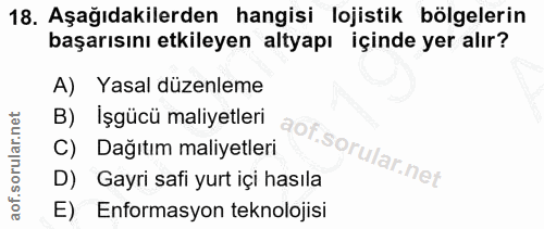 18. soru: Aşağıdakilerden hangisi lojistik bölgelerin başarısını etkileyen altyapı içinde yer alır? A) Yasal düzenleme B) İşgüc…