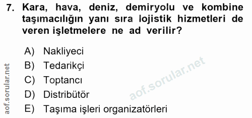 7. soru: Kara, hava, deniz, demiryolu ve kombine taşımacılığın yanı sıra lojistik hizmetleri de veren işletmelere ne ad verili…
