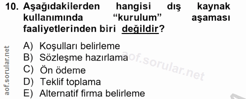 10. soru: Aşağıdakilerden hangisi dış kaynak kullanımında "kurulum" aşaması faaliyetlerinden biri değildir? A) Koşulları belirl…