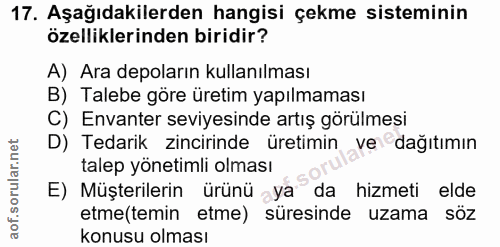 17. soru: Aşağıdakilerden hangisi çekme sisteminin özelliklerinden biridir? A) Ara depoların kullanılması B) Talebe göre üretim…
