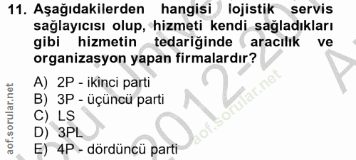 11. soru: Aşağıdakilerden hangisi lojistik servis sağlayıcısı olup, hizmeti kendi sağladıkları gibi hizmetin tedariğinde (aracı…