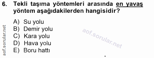 6. soru: Tekli taşıma yöntemleri arasında en yavas yöntem aşağıdakilerden hangisidir? A) Su yolu B) Demir yolu C) Kara yolu D)…
