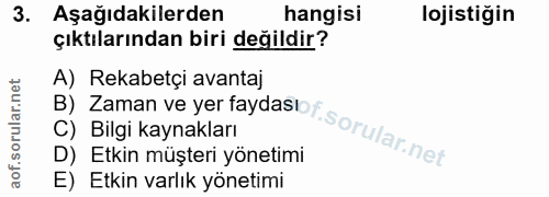 3. soru: Aşağıdakilerden hangisi lojistiğin çıktılarından biri değildir? B) Zaman ve yer faydasut Sorular net A) Rekabetçi ava…