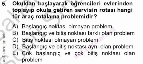 5. soru: Okuldan başlayarak öğrencileri evlerinden toplayıp okula getiren servisin rotası hangi tür araç rotalama problemidir?…