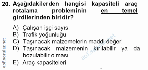 20. soru: Aşağıdakilerden hangisi kapasiteli araç rotalama probleminin en temel girdilerinden biridir? A) Çalışan işçi sayısı B…
