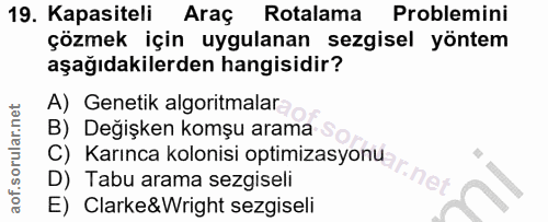 19. soru: Kapasiteli Araç Rotalama Problemini çözmek için uygulanan sezgisel yöntem aşağıdakilerden hangisidir? A) Genetik algo…
