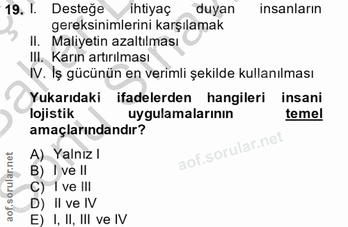 19. soru: I. Desteğe ihtiyaç duyan insanların gereksinimlerini karşılamak II. Maliyetin azaltılması IlI. Karın artırılması IV.…