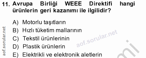 11. soru: Avrupa Birliği WEEE Direktifi hangi ürünlerin geri kazanımı ile ilgilidir? A) Motorlu taşıtların B) Hızlı tüketim mal…