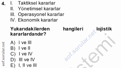 4. soru: I. Taktiksel kararlar Il. Yönetimsel kararlar II. Operasyonel kararlar IV. Ekonomik kararlar Yukarıdakilerden hangile…