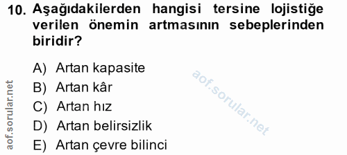 10. soru: Aşağıdakilerden hangisi tersine lojistiğe verilen önemin artmasınin sebeplerinden biridir? A) Artan kapasite B) Artan…
