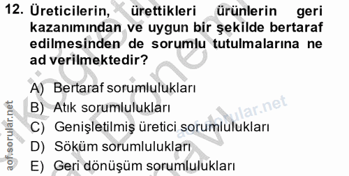 12. soru: Ureticilerin, ürettikleri ürunlerin geri kazanımından ve uygun bir şekilde bertaraf edilmesinden de sorumlu tutulmala…