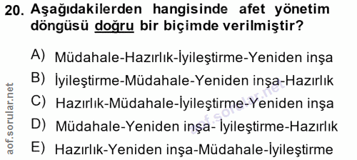 20. soru: Aşağıdakilerden hangisinde afet yönetim döngüsü doğru bir biçimde verilmiştir? A) Müdahale-Hazırlık-İyileştirme-Yenid…