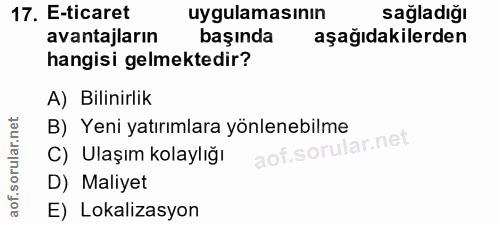 17. soru: E-ticaret uygulamasının sağladığı avantajların başında aşağıdakilerden hangisi gelmektedir? A) Bilinirlik B) Yeni yat…