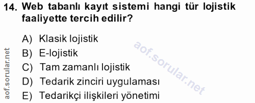 14. soru: Web tabanlı kayıt sistemi hangi tür lojistik faaliyette tercih edilir? A) Klasik lojistik B) E-lojistik C) Tam zamanl…