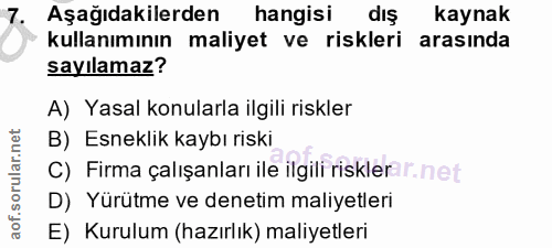 7. soru: Aşağıdakilerden hangisi diş kaynak kullanımının maliyet ve riskleri arasında sayılamaz? A) Yasal konularla ilgili ris…