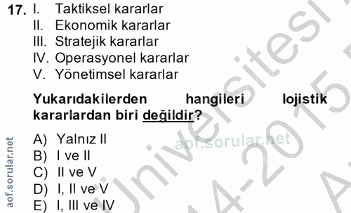17. soru: I. Taktiksel kararlar II. Ekonomik kararlar itesi III. Stratejik kararlar IV. Operasyonel kararlar V. Yönetimsel kara…