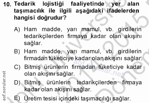 10. soru: Tedarik lojistiği faaliyetinde yer alan taşımacılık ile ilgili aşağıdaki ifadelerden hangisi doğrudur? A) Ham madde,…
