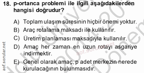 18. soru: p-ortanca problemi ile ilgili aşağıdakilerden hangisi doğrudur? A) Toplam ulaşım süresinin hiçbir önemi yoktur. B) Ar…