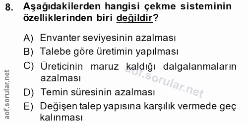 8. soru: Aşağıdakilerden hangisi çekme sisteminin özelliklerinden biri değildir? A) Envanter seviyesinin azalması B) Talebe gö…