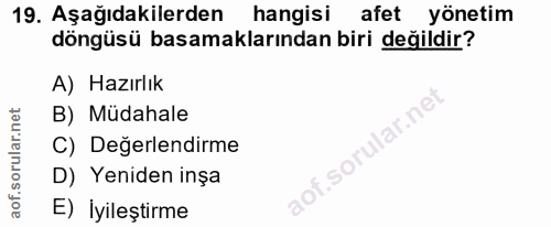 19. soru: Aşağıdakilerden hangisi afet yönetim döngüsü basamaklarından biri değildir? A) Hazırlık B) Müdahale i.sorular.ne C) D…
