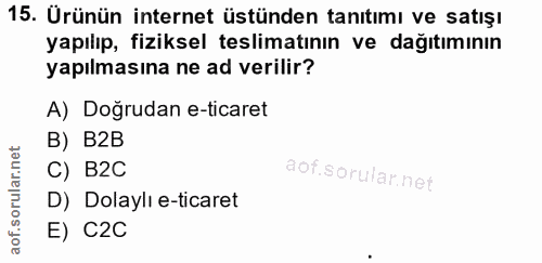 15. soru: Ürünün internet üstünden tanıtımı ve satışı yapılıp, fiziksel teslimatının ve dağıtımının yapılmasına ne ad verilir?…