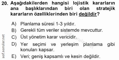 20. soru: Aşağıdakilerden hangisi lojistik kararların ana başlıklarından biri olan stratejik kararların özelliklerinden biri de…
