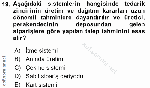 19. soru: Aşağıdaki sistemlerin hangisinde tedarik zincirinin üretim ve dağıtım kararları uzun dönemli tahminlere dayandırılır…