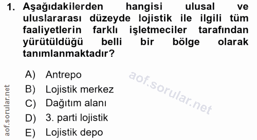1. soru: Aşağıdakilerden hangisi ulusal ve uluslararası düzeyde lojistik ile ilgili tüm faaliyetlerin farklı işletmeciler tara…