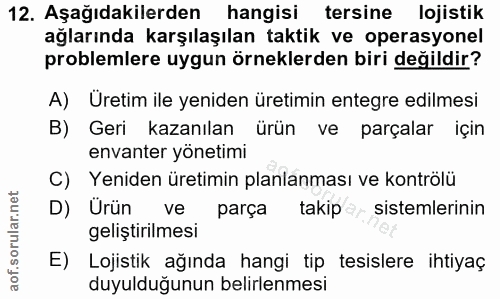 12. soru: Aşağıdakilerden hangisi tersine lojistik ağlarında karşılaşılan taktik ve operasyonel problemlere uygun örneklerden b…