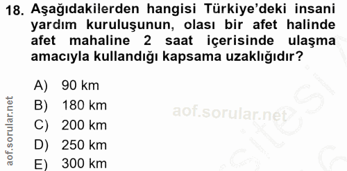 18. soru: Aşağıdakilerden hangisi Türkiye'deki insani yardım kuruluşunun, olası bir afet halinde afet mahaline 2 saat içerisind…