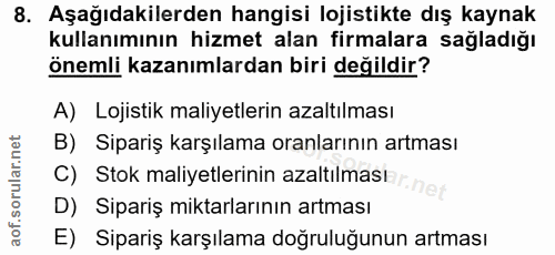 8. soru: Aşağıdakilerden hangisi lojistikte dış kaynak kullanımının hizmet alan firmalara sağladığı önemli kazanımlardan biri…