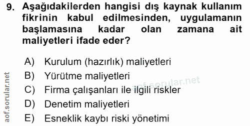 9. soru: Aşağıdakilerden hangisi dış kaynak kullanım fikrinin kabul edilmesinden, uygulamanın başlamasına kadar olan zamana ai…