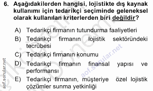 6. soru: Aşağıdakilerden hangisi, lojistikte dış kaynak kullanımı için tedarikçi seçiminde geleneksel olarak kullanılan kriter…