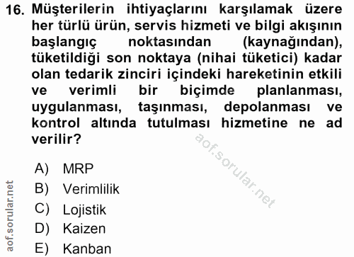 16. soru: Müşterilerin ihtiyaçlarını karşılamak üzere her türlü ürün, servis hizmeti ve bilgi akışının başlangıç noktasından (k…
