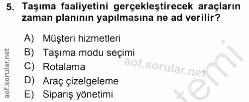 5. soru: Taşıma faaliyetini gerçekleştirecek araçların zaman planının yapılmasına ne ad verilir? A) Müşteri hizmetleri B) Taşı…