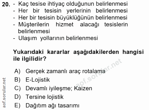 20. soru: - Kaç tesise ihtiyaç olduğunun belirlenmesi - Her bir tesisin yerlerinin belirlenmesi - Her bir tesisin büyüklüğünün…