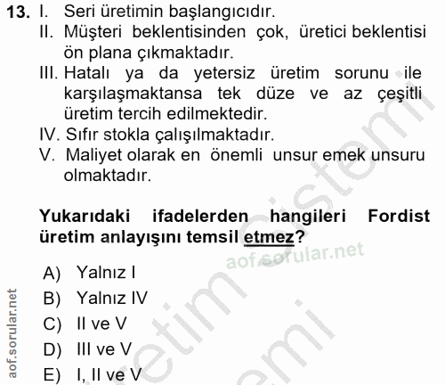 13. soru: I. Seri üretimin başlangıcıdır. II. Müşteri beklentisinden çok, üretici beklentisi ön plana çıkmaktadır. IlI. Hatalı…