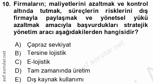 10. soru: Firmaların; maliyetlerini azaltmak ve kontrol altında tutmak, süreçlerin risklerini dış firmayla paylaşmak ve yönetse…