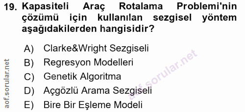 19. soru: Kapasiteli Araç Rotalama Problemi'nin çözümü için kullanılan sezgisel yöntem aşağıdakilerden hangisidir? A) Clarke&Wr…