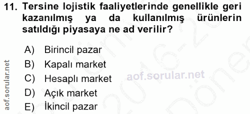 11. soru: Tersine lojistik faaliyetlerinde genellikle geri kazanılmış ya da kullanılmış ürünlerin satıldığı piyasaya ne ad veri…