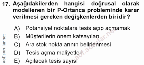 17. soru: Aşağıdakilerden hangisi doğrusal olarak modellenen bir P-Ortanca probleminde karar verilmesi gereken değişkenlerden b…